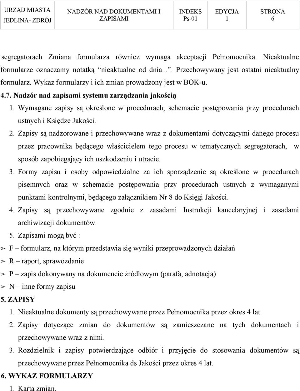 Wymagane zapisy są określone w procedurach, schemacie postępowania przy procedurach ustnych i Księdze Jakości. 2.