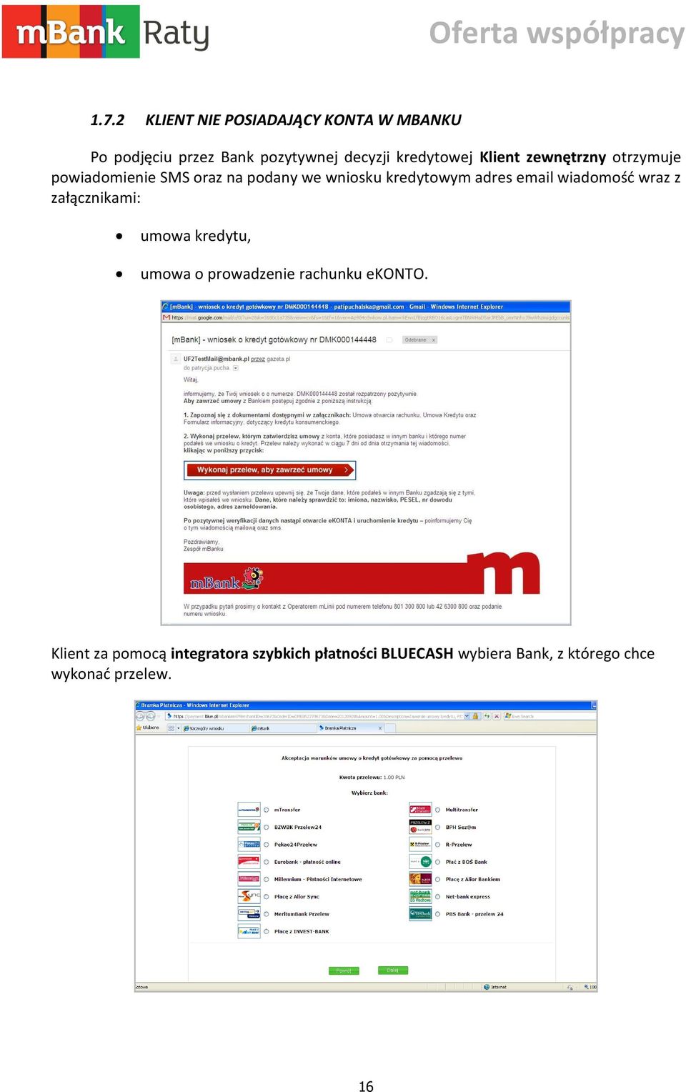 adres email wiadomośd wraz z załącznikami: umowa kredytu, umowa o prowadzenie rachunku ekonto.