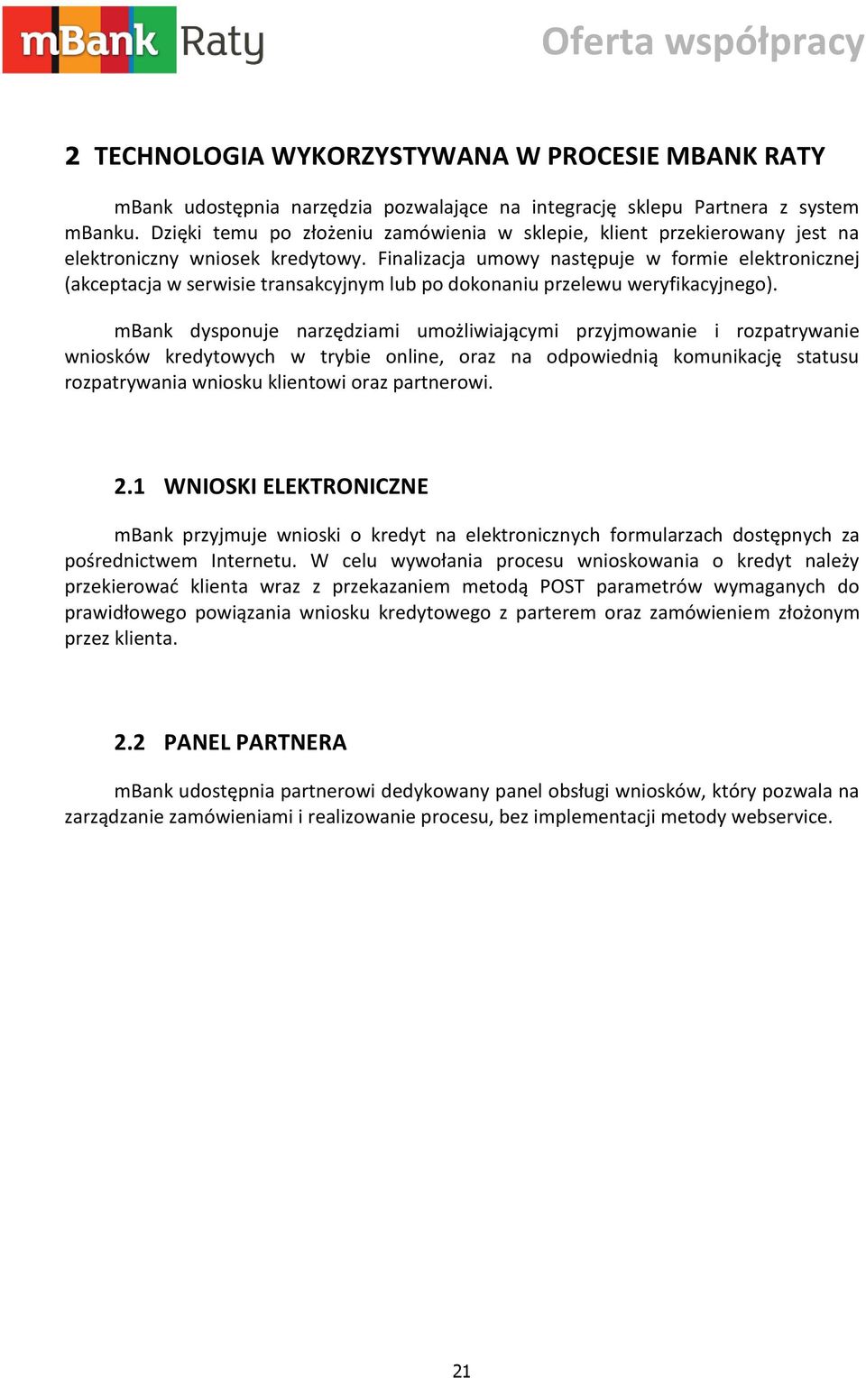 Finalizacja umowy następuje w formie elektronicznej (akceptacja w serwisie transakcyjnym lub po dokonaniu przelewu weryfikacyjnego).