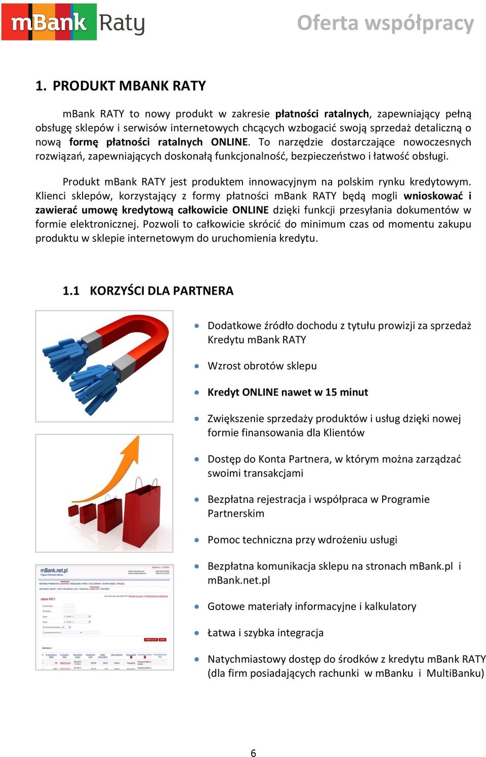 Produkt mbank RATY jest produktem innowacyjnym na polskim rynku kredytowym.