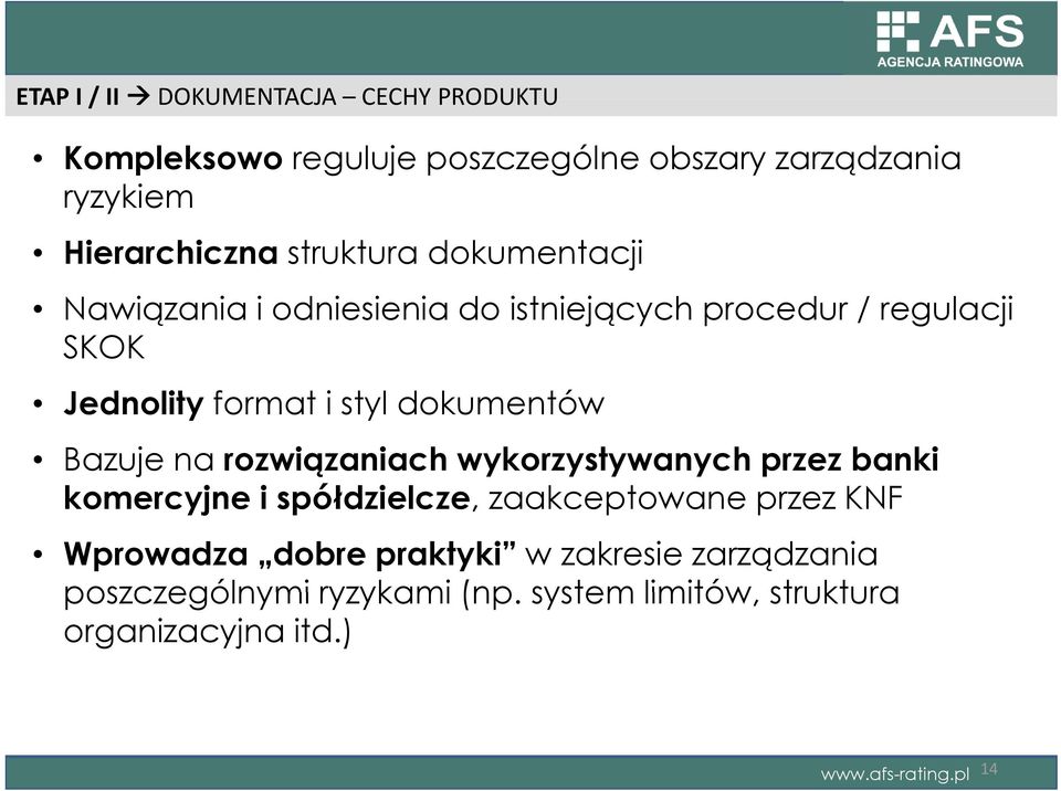 dokumentów Bazuje na rozwiązaniach wykorzystywanych przez banki komercyjne i spółdzielcze, zaakceptowane przez KNF Wprowadza