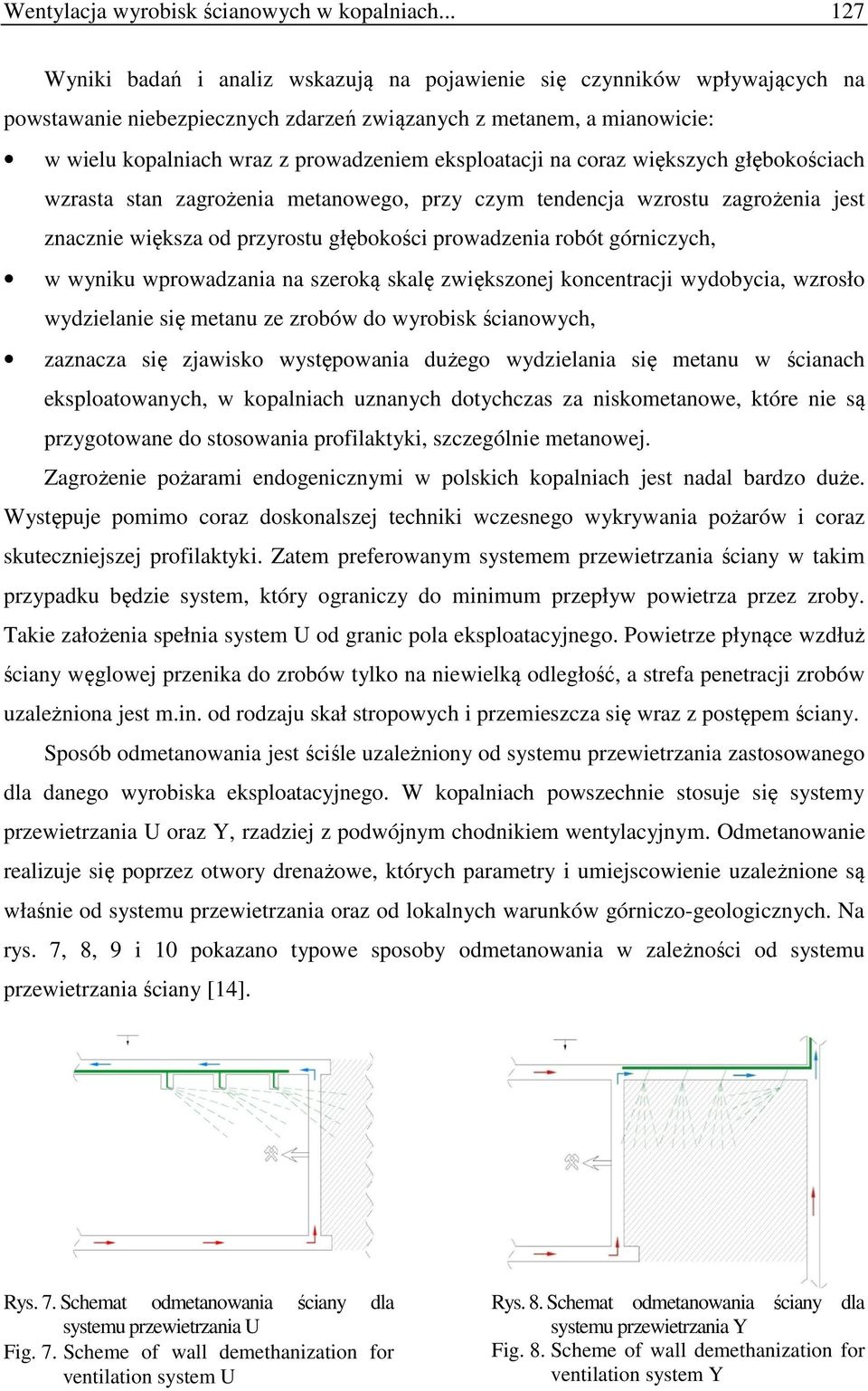 eksploatacji na coraz większych głębokościach wzrasta stan zagrożenia metanowego, przy czym tendencja wzrostu zagrożenia jest znacznie większa od przyrostu głębokości prowadzenia robót górniczych, w