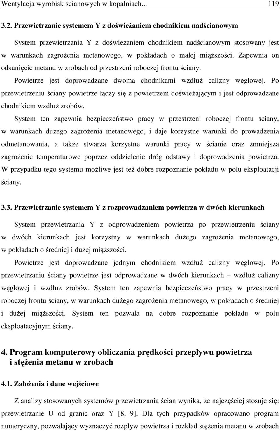 miąższości. Zapewnia on odsunięcie metanu w zrobach od przestrzeni roboczej frontu ściany. Powietrze jest doprowadzane dwoma chodnikami wzdłuż calizny węglowej.