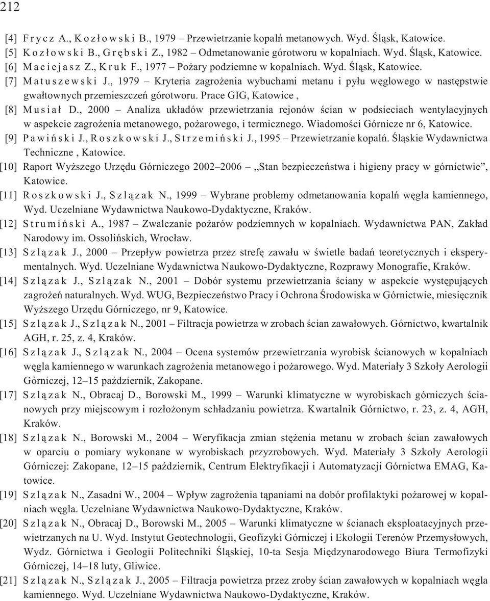 , 1979 Kryteria zagro enia wybuchami metanu i py³u wêglowego w nastêpstwie gwa³townych przemieszczeñ górotworu. Prace GIG, Katowice, [8] M u s i a ³ D.