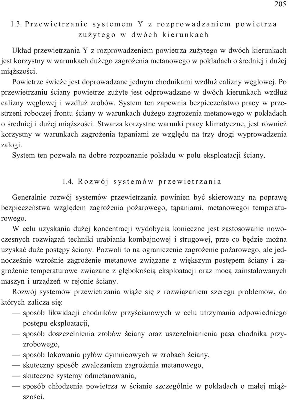 Po przewietrzaniu œciany powietrze zu yte jest odprowadzane w dwóch kierunkach wzd³u calizny wêglowej i wzd³u zrobów.