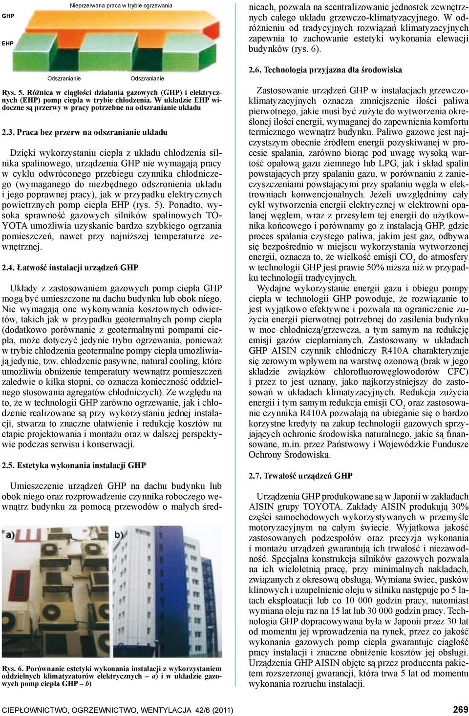 W odróżnieniu od tradycyjnych rozwiązań klimatyzacyjnych zapewnia to zachowanie estetyki wykonania elewacji budynków (rys. 6). Odszranianie 2.3.