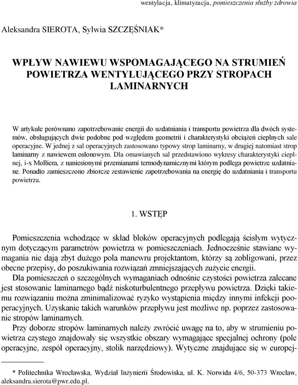 W jednej z sal operacyjnych zastosowano typowy strop laminarny, w drugiej natomiast strop laminarny z nawiewem osłonowym.