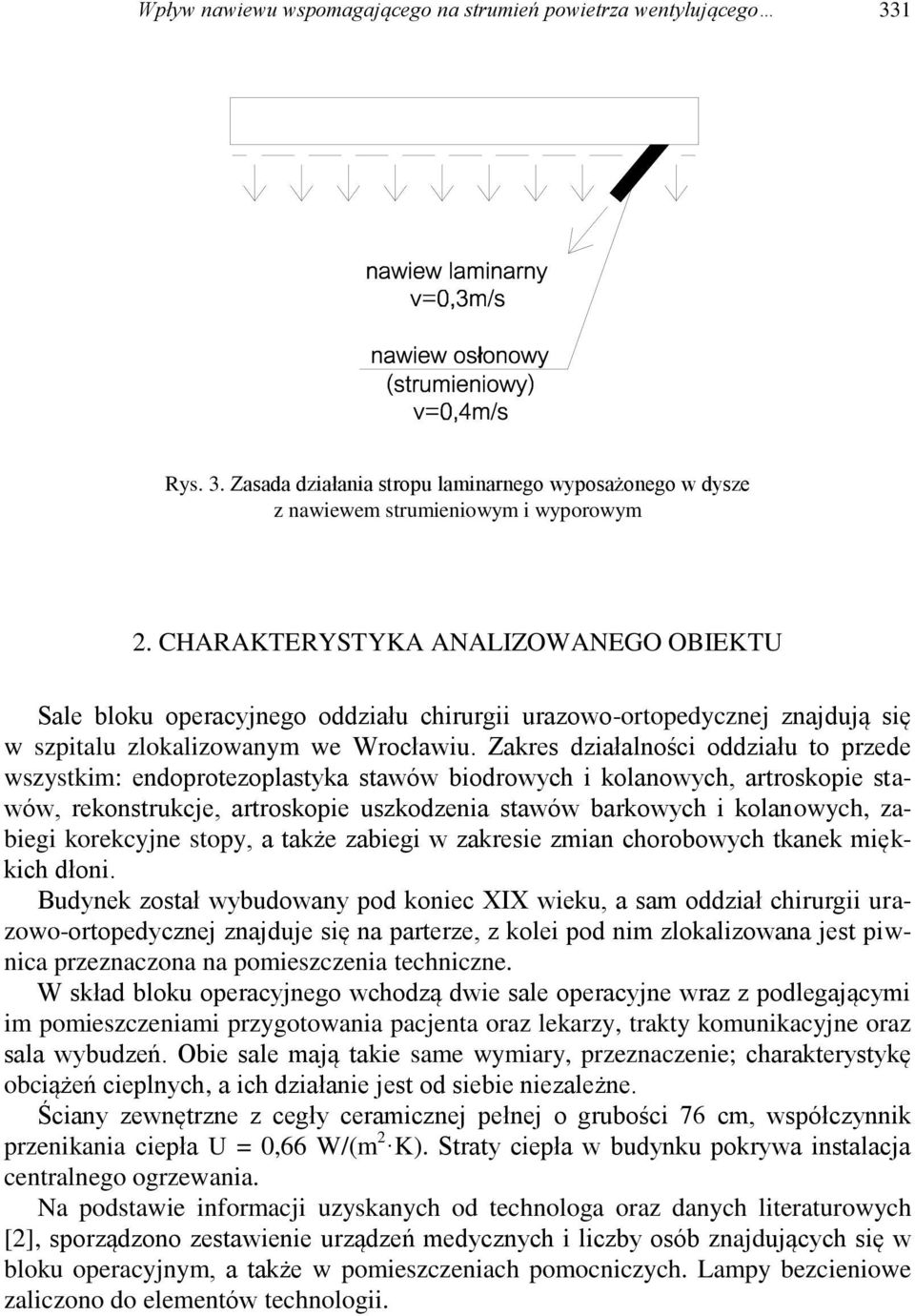 Zakres działalności oddziału to przede wszystkim: endoprotezoplastyka stawów biodrowych i kolanowych, artroskopie stawów, rekonstrukcje, artroskopie uszkodzenia stawów barkowych i kolanowych, zabiegi