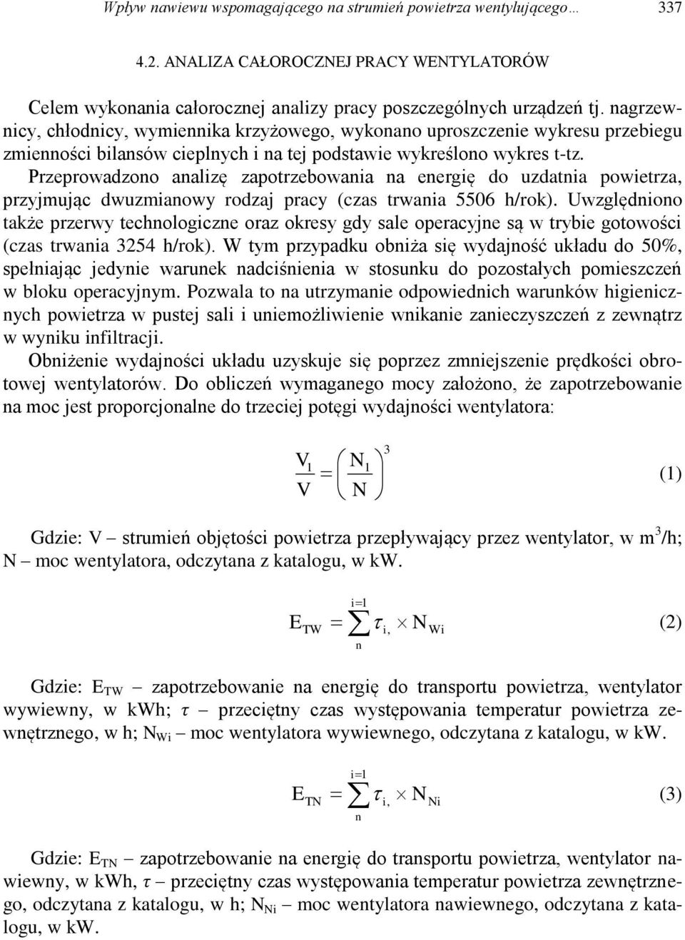 Przeprowadzono analizę zapotrzebowania na energię do uzdatnia powietrza, przyjmując dwuzmianowy rodzaj pracy (czas trwania 5506 h/rok).