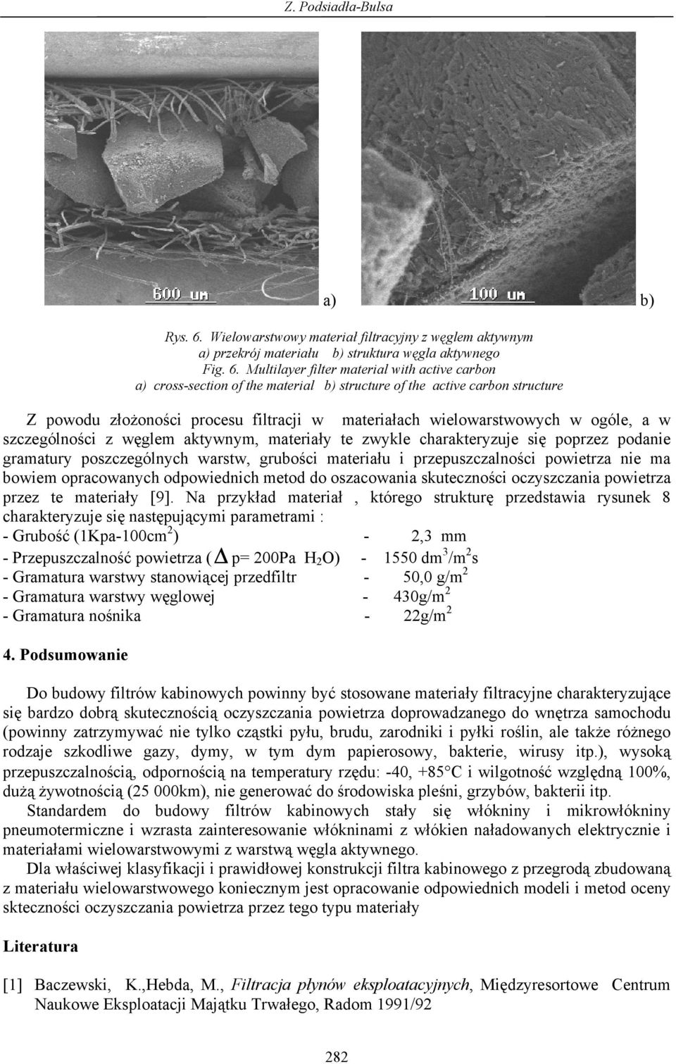 Multilayer filter material with active carbon a) cross-section of the material b) structure of the active carbon structure Z powodu złożoności procesu filtracji w materiałach wielowarstwowych w