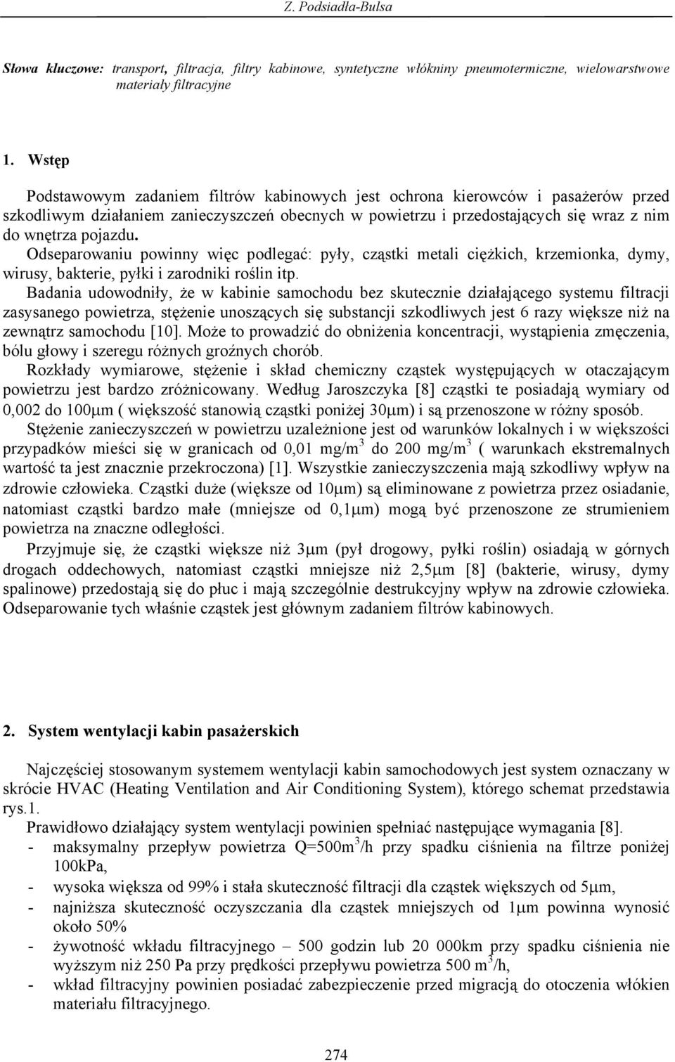 Odseparowaniu powinny więc podlegać: pyły, cząstki metali ciężkich, krzemionka, dymy, wirusy, bakterie, pyłki i zarodniki roślin itp.