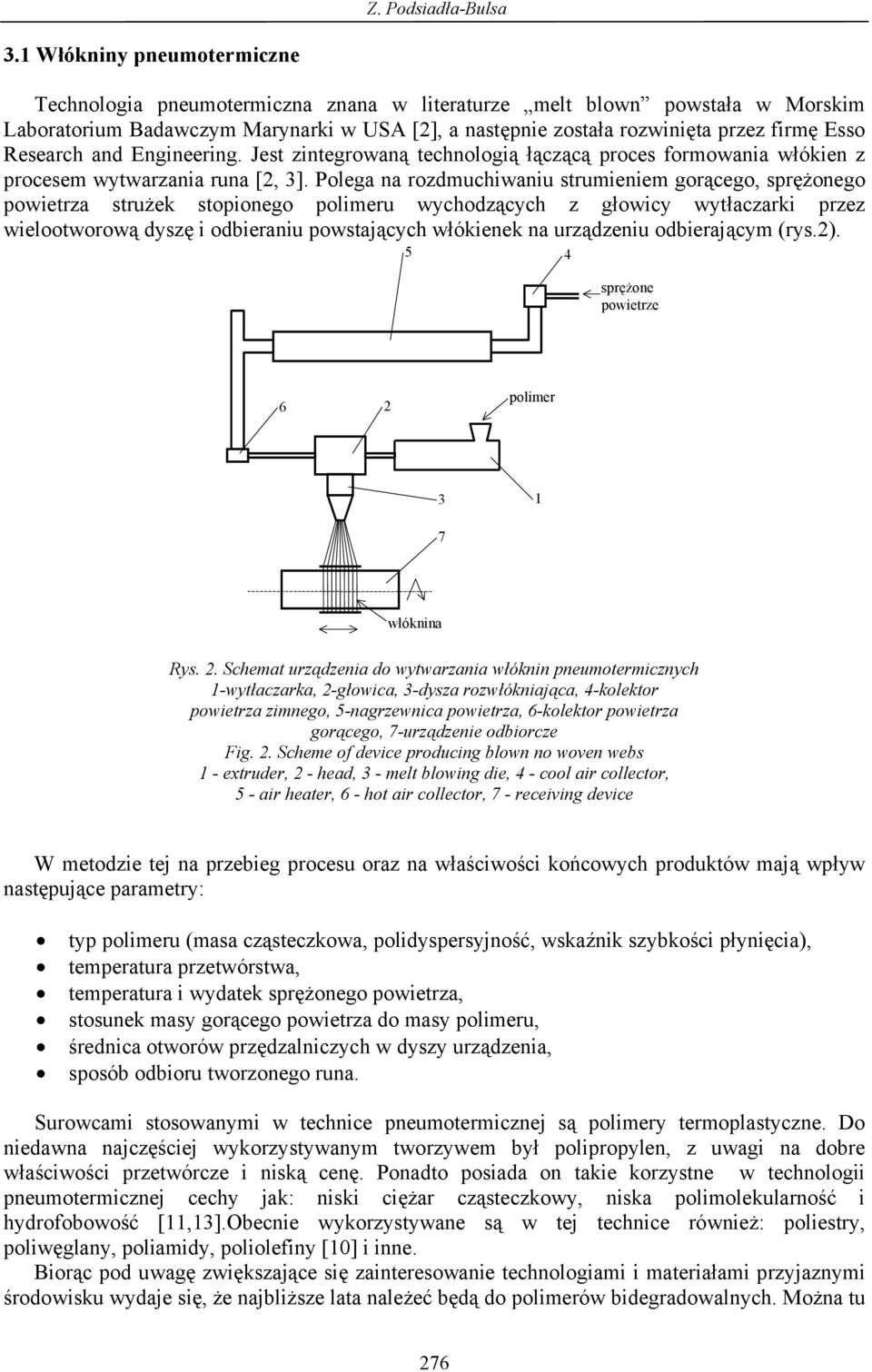 Research and Engineering. Jest zintegrowaną technologią łączącą proces formowania włókien z procesem wytwarzania runa [2, 3].