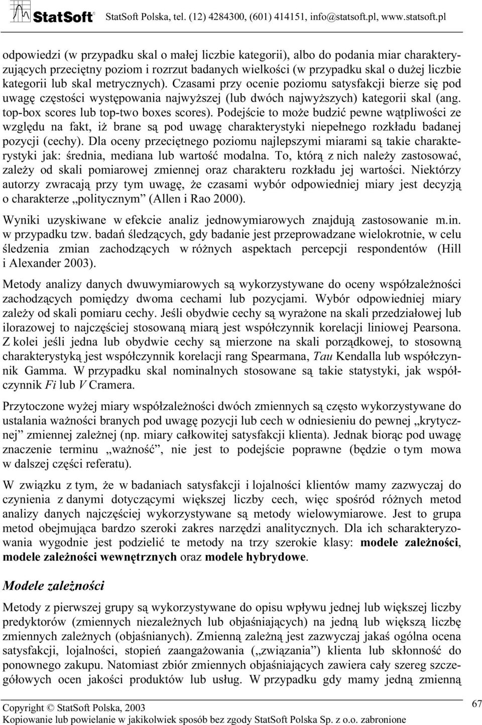Podejście to może budzić pewne wątpliwości ze względu na fakt, iż brane są pod uwagę charakterystyki niepełnego rozkładu badanej pozycji (cechy).