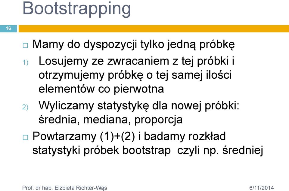 pierwotna 2) Wyliczamy statystykę dla nowej próbki: średnia, mediana,