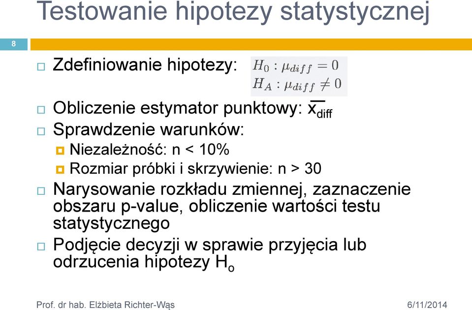 skrzywienie: n > 30 Narysowanie rozkładu zmiennej, zaznaczenie obszaru p-value,