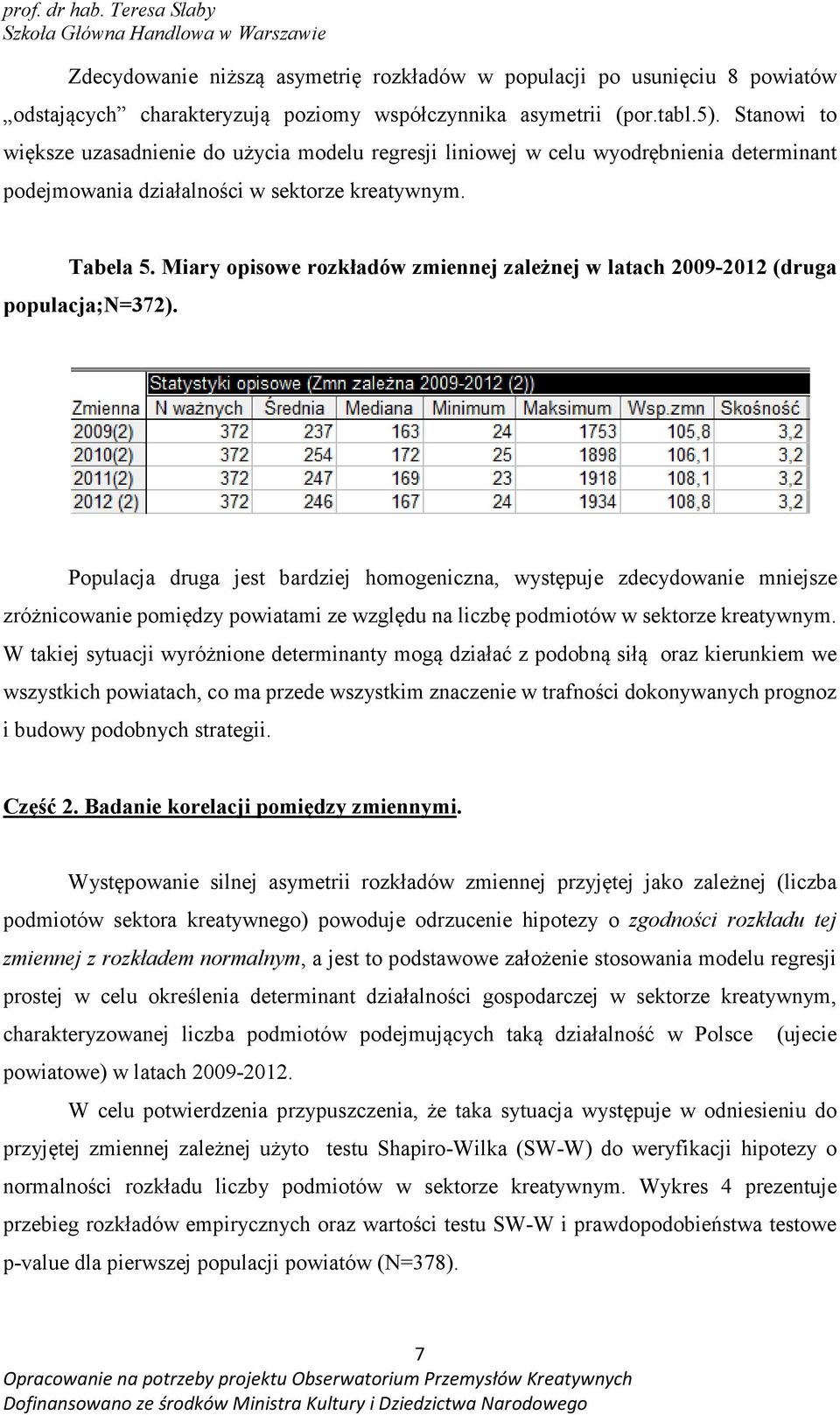 Miary opisowe rozkładów zmiennej zależnej w latach 2009-2012 (druga populacja;n=372).