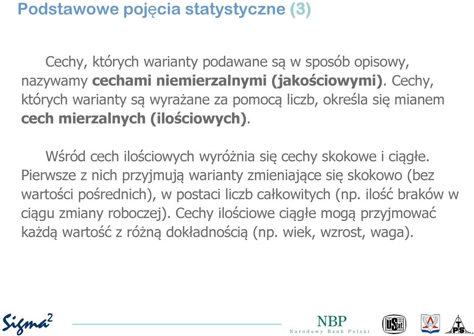 Wśród cech ilościowych wyróżnia się cechy skokowe i ciągłe.