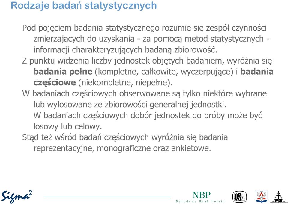 Z punktu widzenia liczby jednostek objętych badaniem, wyróżnia się badania pełne (kompletne, całkowite, wyczerpujące) i badania częściowe (niekompletne, niepełne).