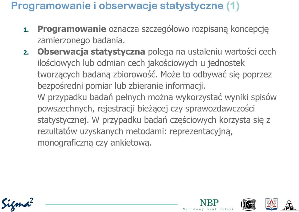 Może to odbywać się poprzez bezpośredni pomiar lub zbieranie informacji.