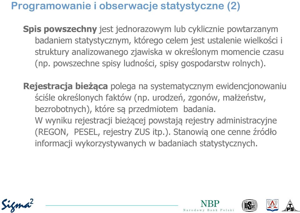 Rejestracja bieżąca polega na systematycznym ewidencjonowaniu ściśle określonych faktów (np.