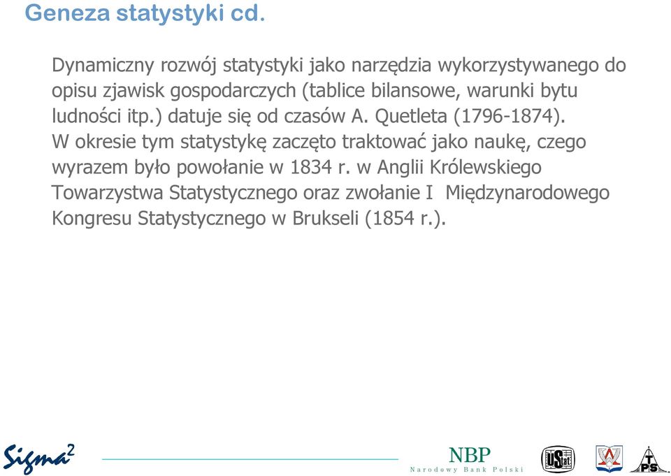 bilansowe, warunki bytu ludności itp.) datuje się od czasów A. Quetleta (1796-1874).