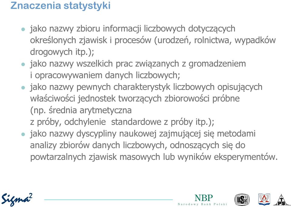 opisujących właściwości jednostek tworzących zbiorowości próbne (np. średnia arytmetyczna z próby, odchylenie standardowe z próby itp.