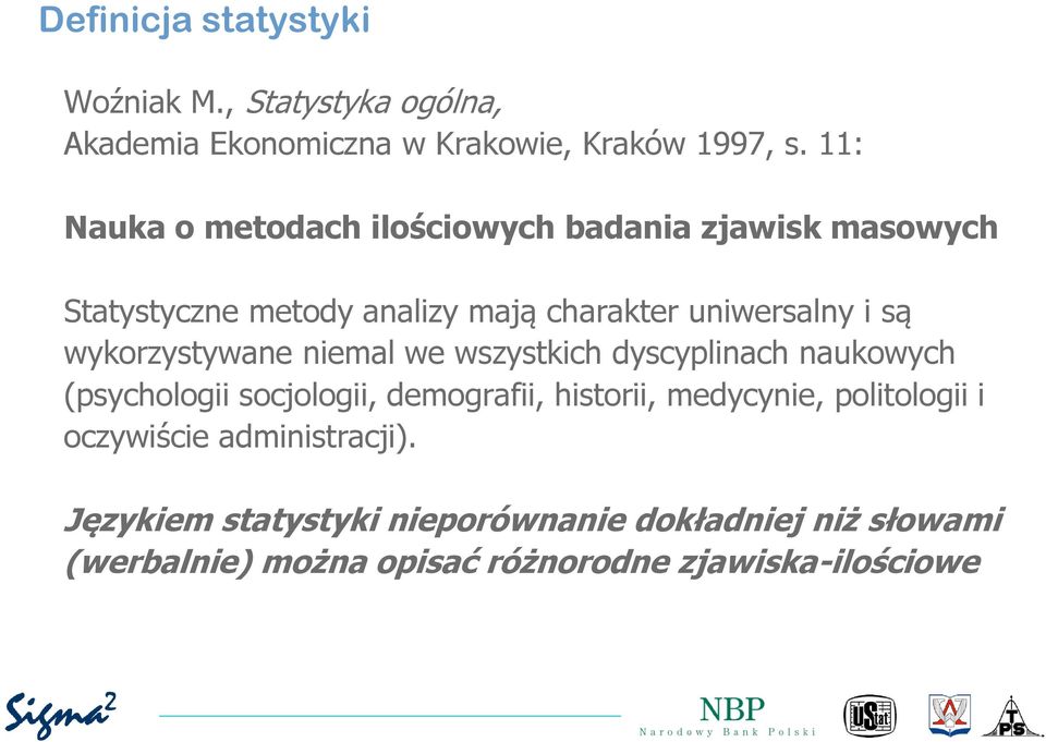 wykorzystywane niemal we wszystkich dyscyplinach naukowych (psychologii socjologii, demografii, historii, medycynie,