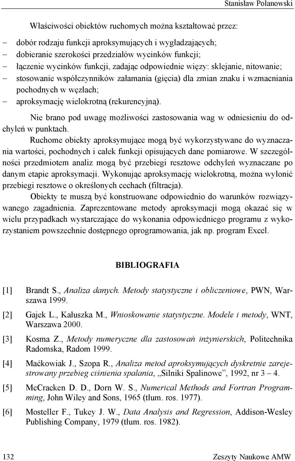(rekurencyjną). Nie brano pod uwagę możliwości zastosowania wag w odniesieniu do odchyleń w punktach.