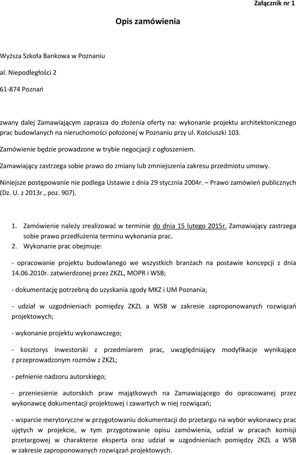 Zamówienie będzie prowadzone w trybie negocjacji z ogłoszeniem. Zamawiający zastrzega sobie prawo do zmiany lub zmniejszenia zakresu przedmiotu umowy.