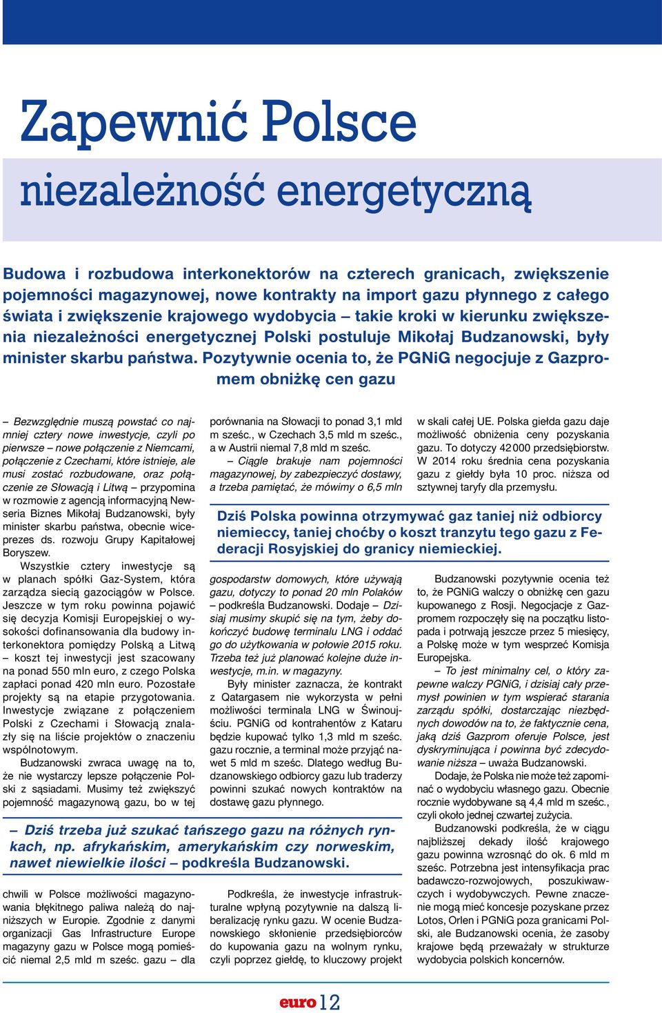 Pozytywnie ocenia to, że PGNiG negocjuje z Gazpromem obniżkę cen gazu Bezwzględnie muszą powstać co najmniej cztery nowe inwestycje, czyli po pierwsze nowe połączenie z Niemcami, połączenie z