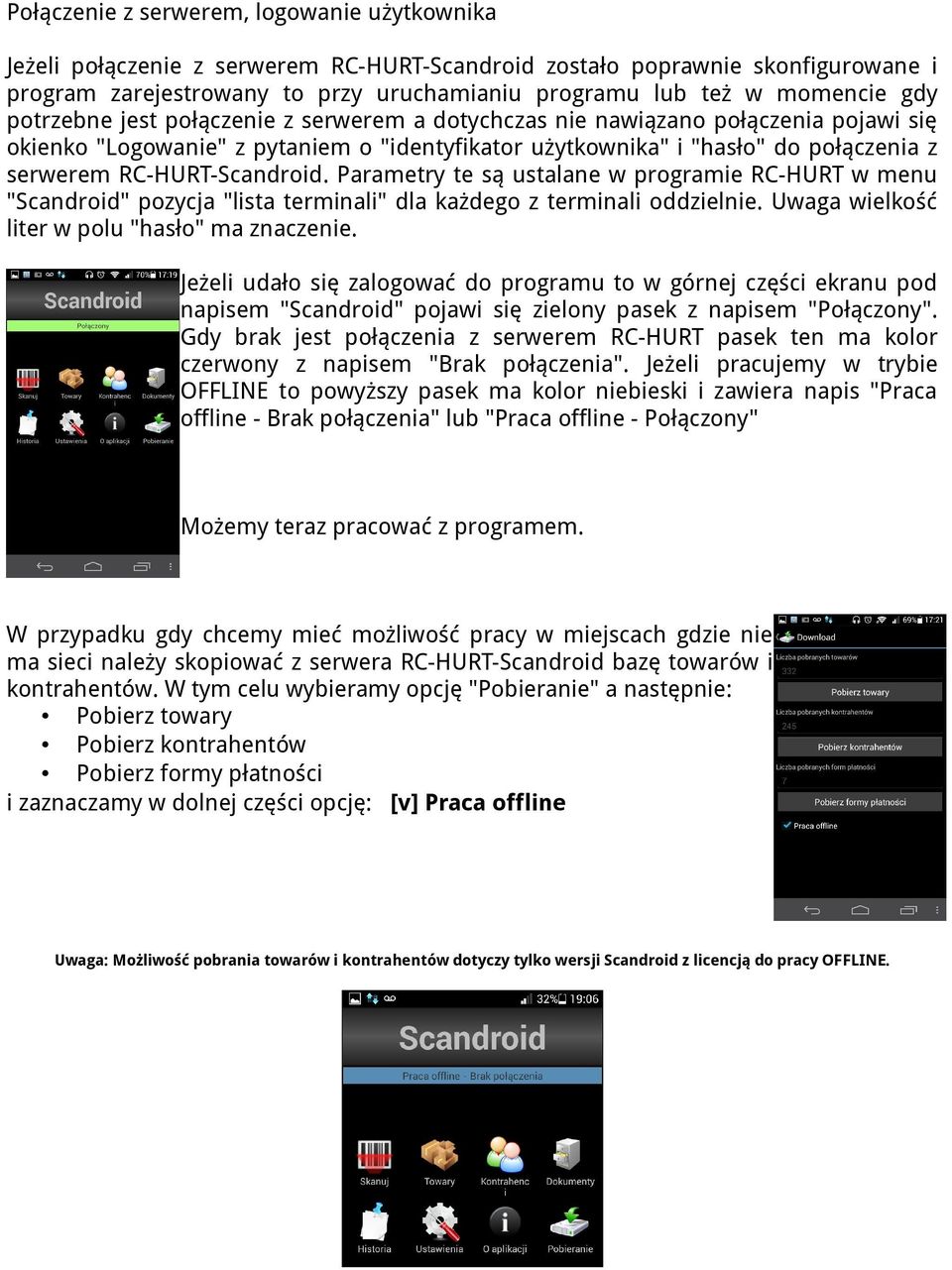 RC-HURT-Scandroid. Parametry te są ustalane w programie RC-HURT w menu "Scandroid" pozycja "lista terminali" dla każdego z terminali oddzielnie. Uwaga wielkość liter w polu "hasło" ma znaczenie.