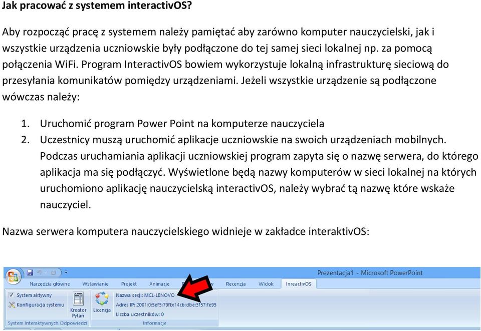 Program InteractivOS bowiem wykorzystuje lokalną infrastrukturę sieciową do przesyłania komunikatów pomiędzy urządzeniami. Jeżeli wszystkie urządzenie są podłączone wówczas należy: 1.