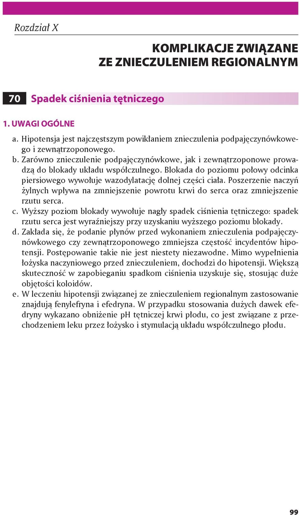 Poszerzenie naczyń żylnych wpływa na zmniejszenie powrotu krwi do serca oraz zmniejszenie rzutu serca. c.