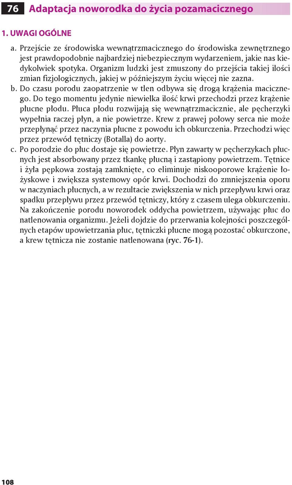 Organizm ludzki jest zmuszony do przejścia takiej ilości zmian fizjologicznych, jakiej w późniejszym życiu więcej nie zazna. b.