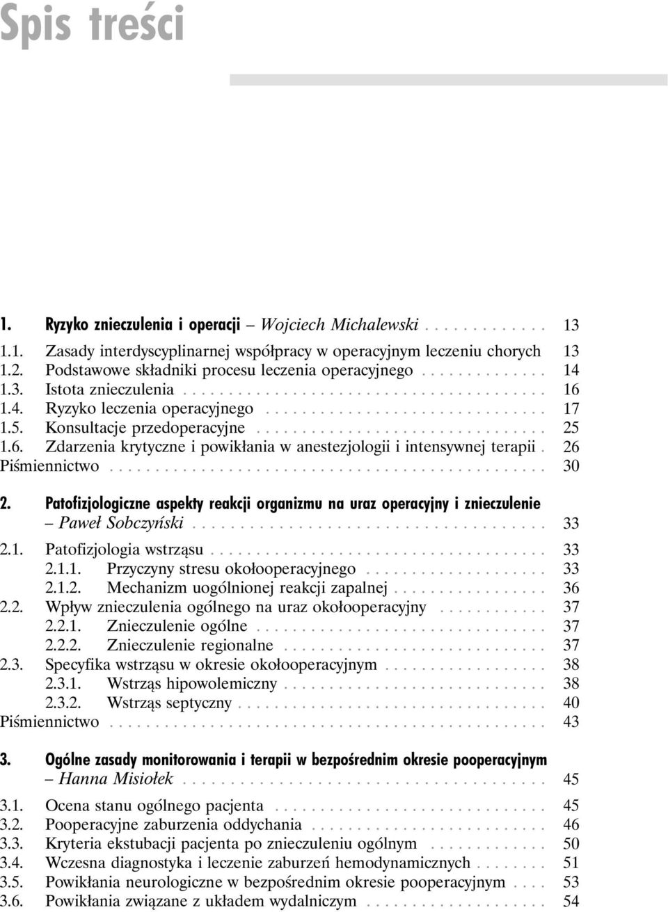 26 Piśmiennictwo... 30 2. Patofizjologiczne aspekty reakcji organizmu na uraz operacyjny i znieczulenie Paweł Sobczyński... 33 2.1. Patofizjologia wstrząsu... 33 2.1.1. Przyczyny stresu okołooperacyjnego.