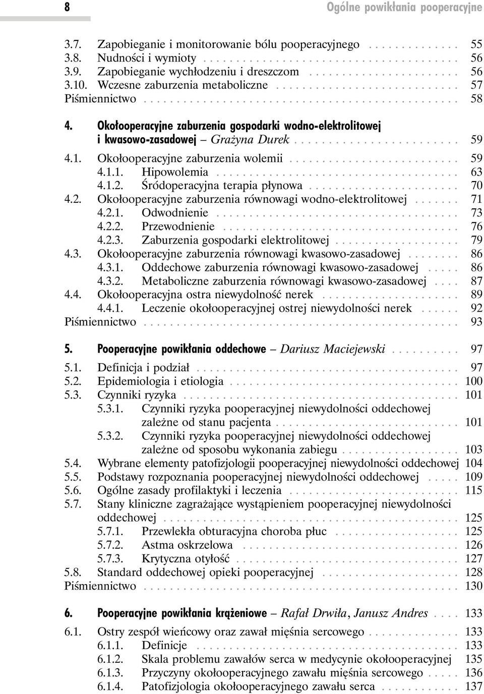 .. 59 4.1.1. Hipowolemia... 63 4.1.2. Śródoperacyjna terapia płynowa... 70 4.2. Okołooperacyjne zaburzenia równowagi wodno-elektrolitowej... 71 4.2.1. Odwodnienie... 73 4.2.2. Przewodnienie... 76 4.2.3. Zaburzenia gospodarki elektrolitowej.