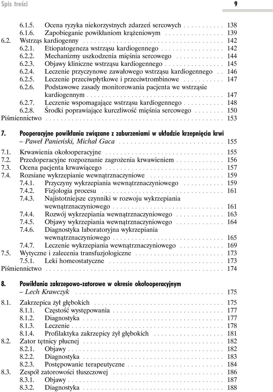 .. 147 6.2.6. Podstawowe zasady monitorowania pacjenta we wstrząsie kardiogennym... 147 6.2.7. Leczenie wspomagające wstrząsu kardiogennego... 148 6.2.8. Środki poprawiające kurczliwość mięśnia sercowego.