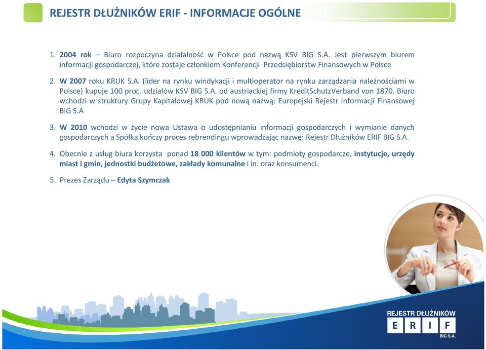 Biuro wchodzi w struktury Grupy Kapitałowej KRUK pod nową nazwą: Europejski Rejestr Informacji Finansowej BIG S.A 3.