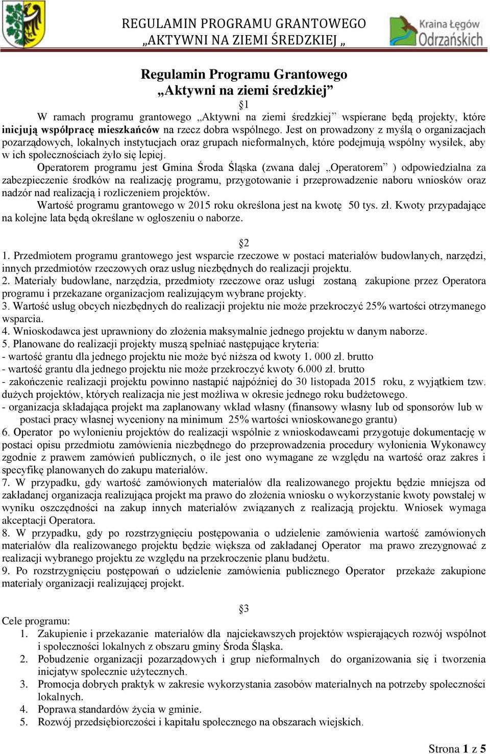 Operatorem programu jest Gmina Środa Śląska (zwana dalej Operatorem ) odpowiedzialna za zabezpieczenie środków na realizację programu, przygotowanie i przeprowadzenie naboru wniosków oraz nadzór nad