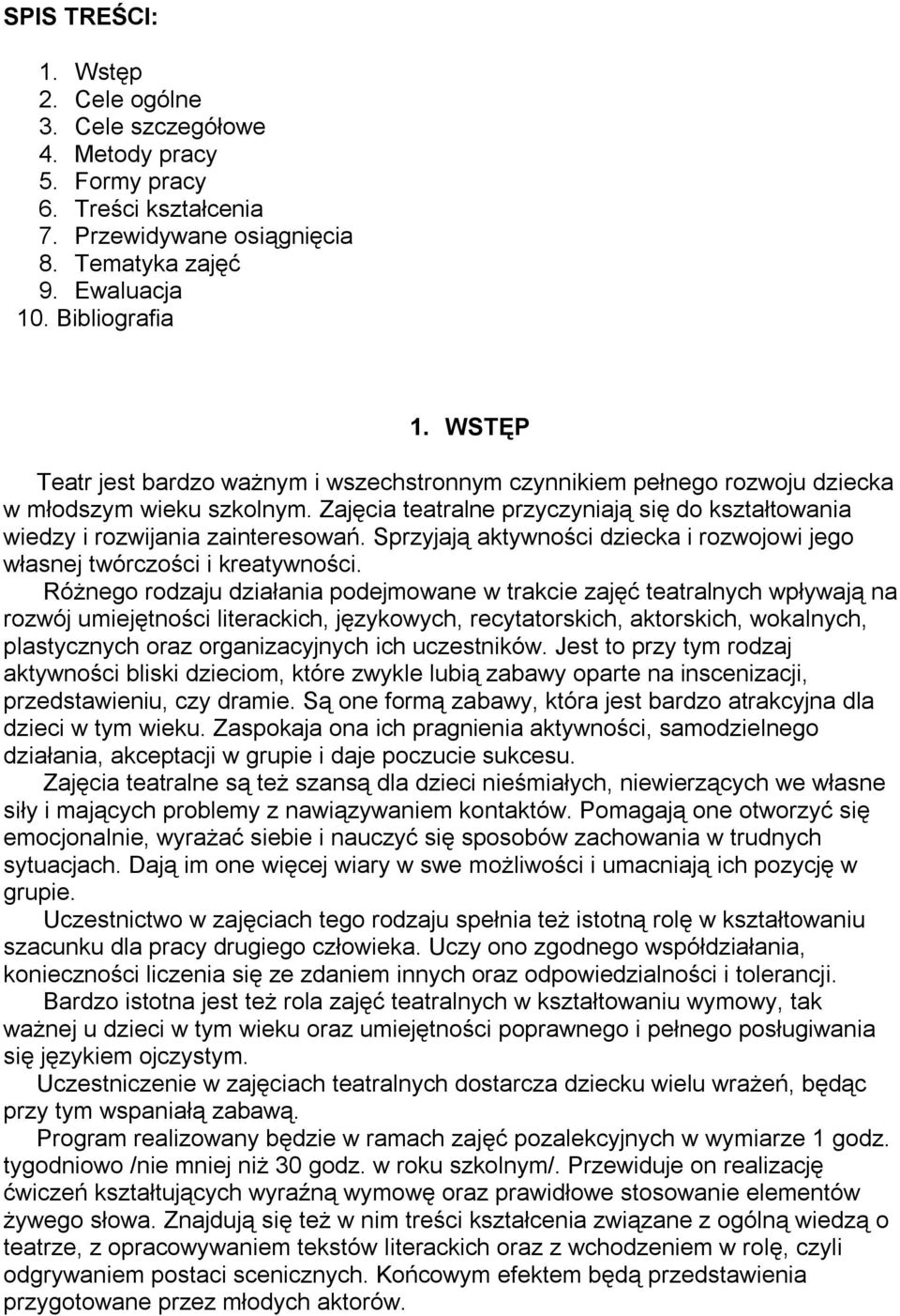 Sprzyjają aktywności dziecka i rozwojowi jego własnej twórczości i kreatywności.