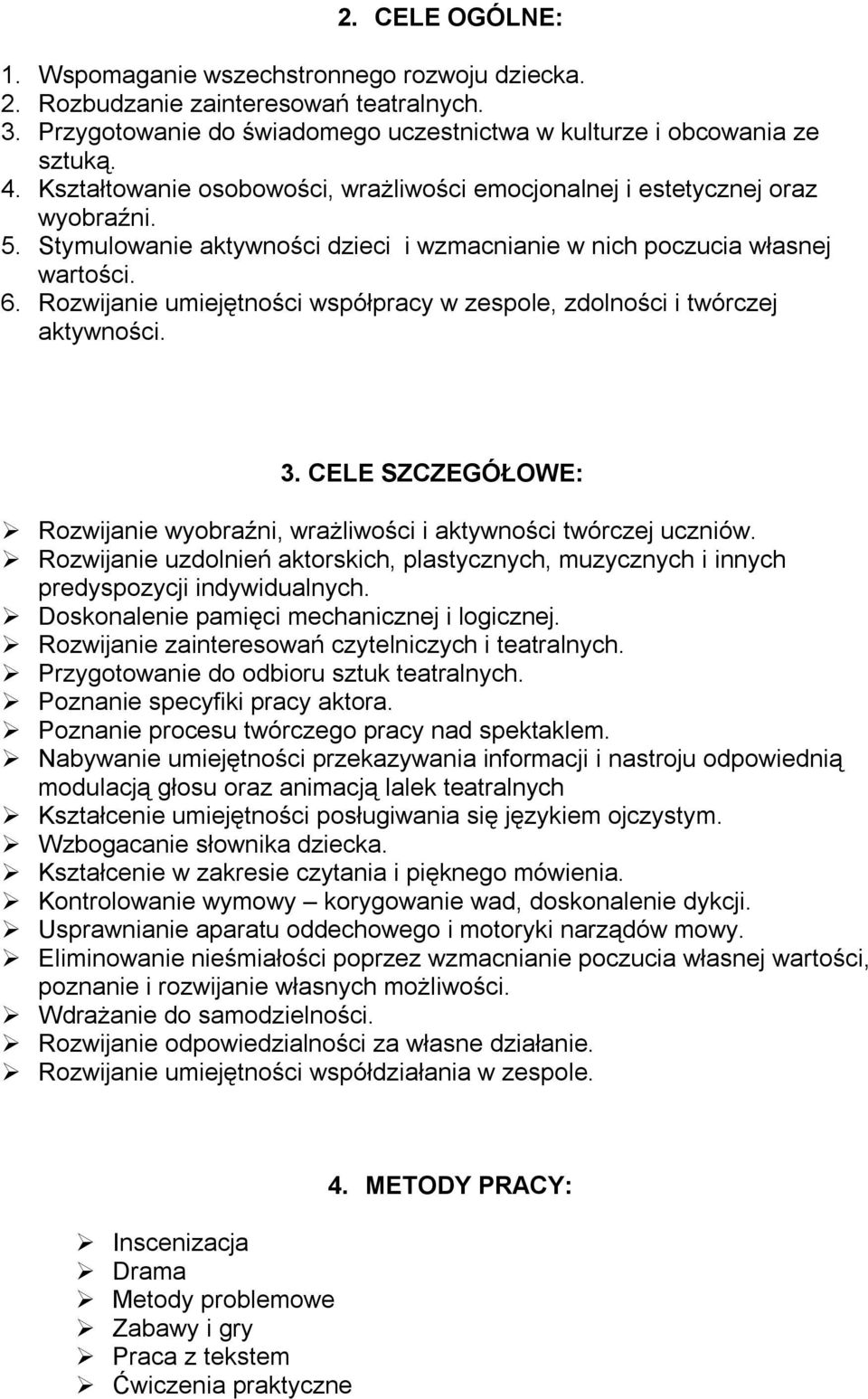 Rozwijanie umiejętności współpracy w zespole, zdolności i twórczej aktywności. 3. CELE SZCZEGÓŁOWE: Rozwijanie wyobraźni, wrażliwości i aktywności twórczej uczniów.