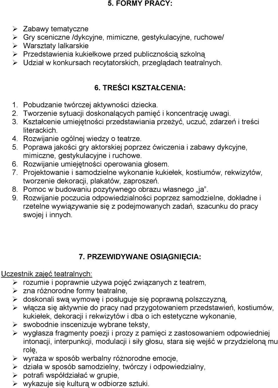 Kształcenie umiejętności przedstawiania przeżyć, uczuć, zdarzeń i treści literackich. 4. Rozwijanie ogólnej wiedzy o teatrze. 5.