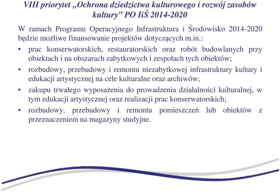 rozbudowy, przebudowy i remontu niezabytkowej infrastruktury kultury i edukacji artystycznej na cele kulturalne oraz archiwów; zakupu trwałego wyposażenia do prowadzenia