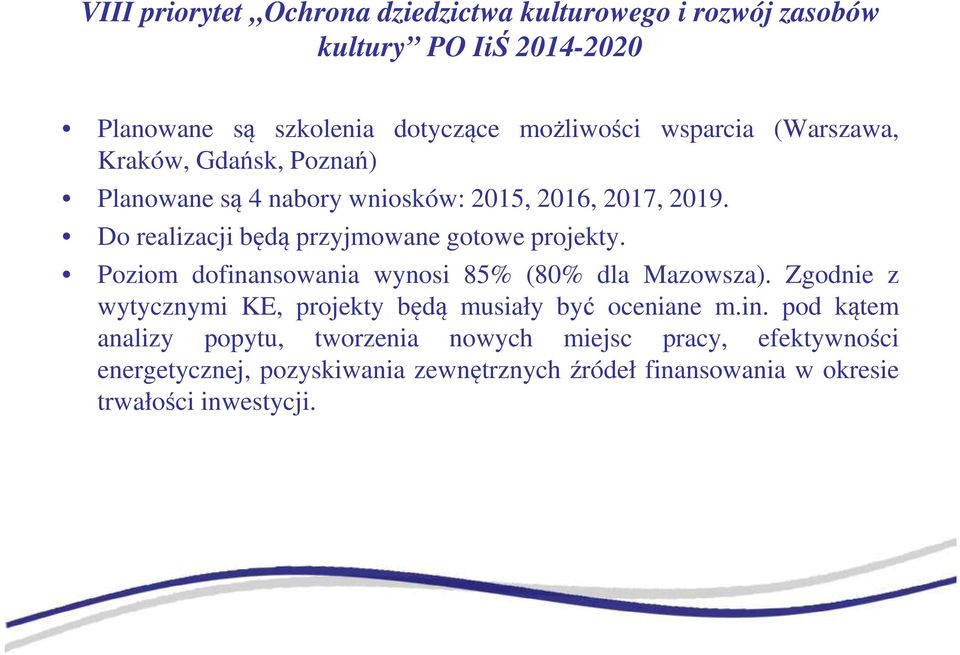 Do realizacji będą przyjmowane gotowe projekty. Poziom dofinansowania wynosi 85% (80% dla Mazowsza).