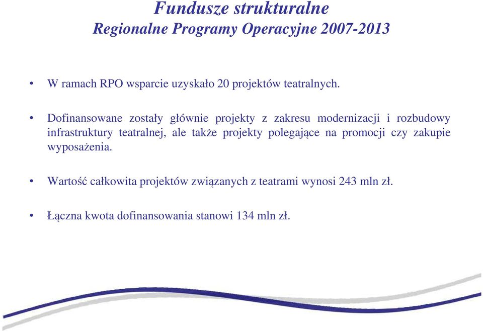 Dofinansowane zostały głównie projekty z zakresu modernizacji i rozbudowy infrastruktury teatralnej,