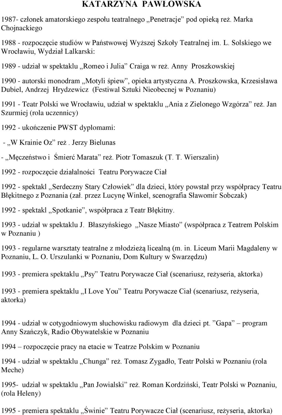 Proszkowska, Krzesisława Dubiel, Andrzej Hrydzewicz (Festiwal Sztuki Nieobecnej w Poznaniu) 1991 - Teatr Polski we Wrocławiu, udział w spektaklu Ania z Zielonego Wzgórza reż.