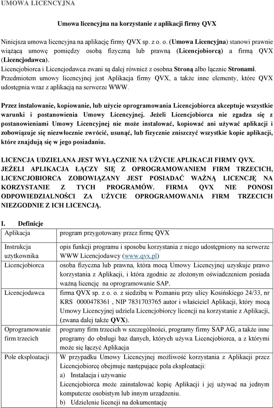 Licencjobiorca i Licencjodawca zwani są dalej również z osobna Stroną albo łącznie Stronami.