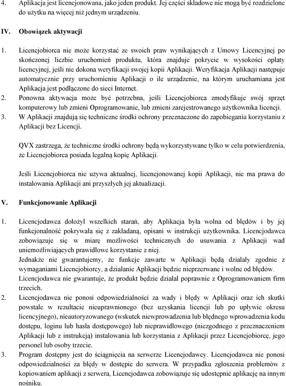 weryfikacji swojej kopii Aplikacji. Weryfikacja Aplikacji następuje automatycznie przy uruchomieniu Aplikacji o ile urządzenie, na którym uruchamiana jest Aplikacja jest podłączone do sieci Internet.