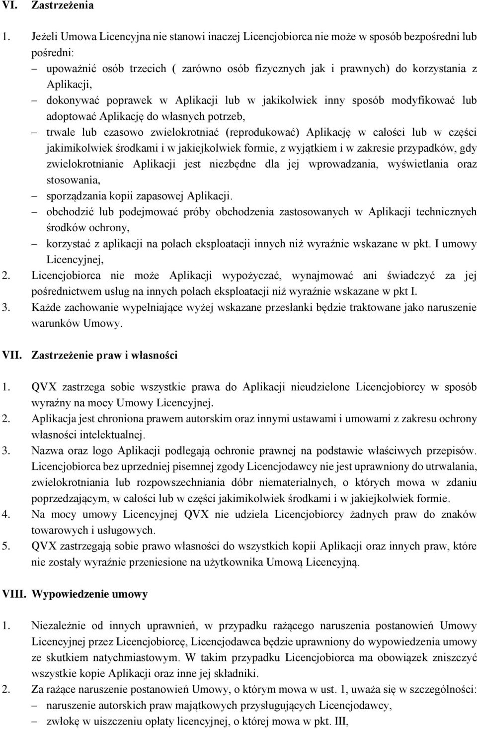 dokonywać poprawek w Aplikacji lub w jakikolwiek inny sposób modyfikować lub adoptować Aplikację do własnych potrzeb, trwale lub czasowo zwielokrotniać (reprodukować) Aplikację w całości lub w części