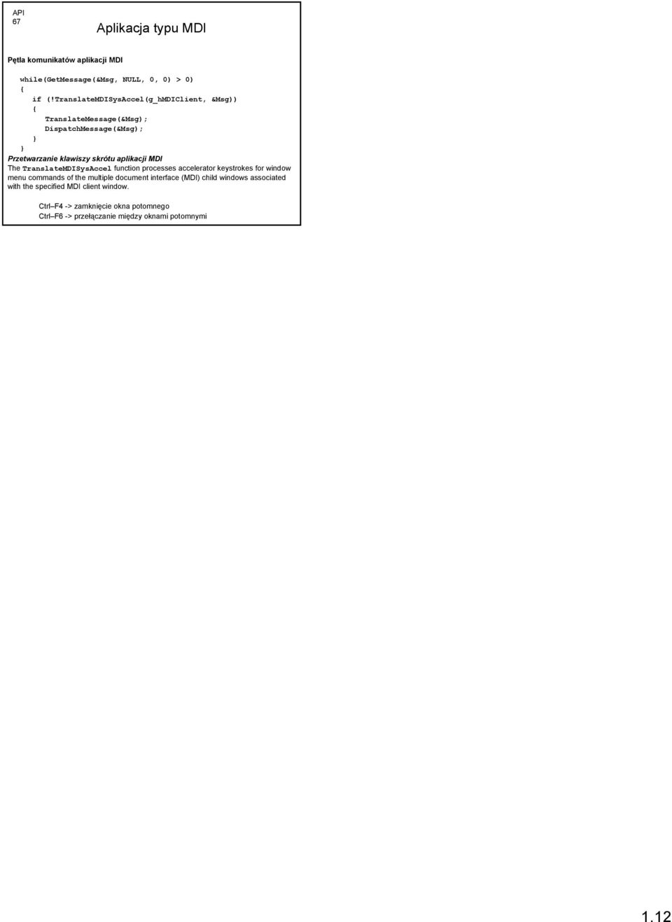 aplikacji MDI The TranslateMDISysAccel function processes accelerator keystrokes for window menu commands of the multiple